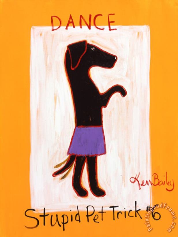 Ken Bailey Dance Stupid Pet Trick 6 Art Painting
