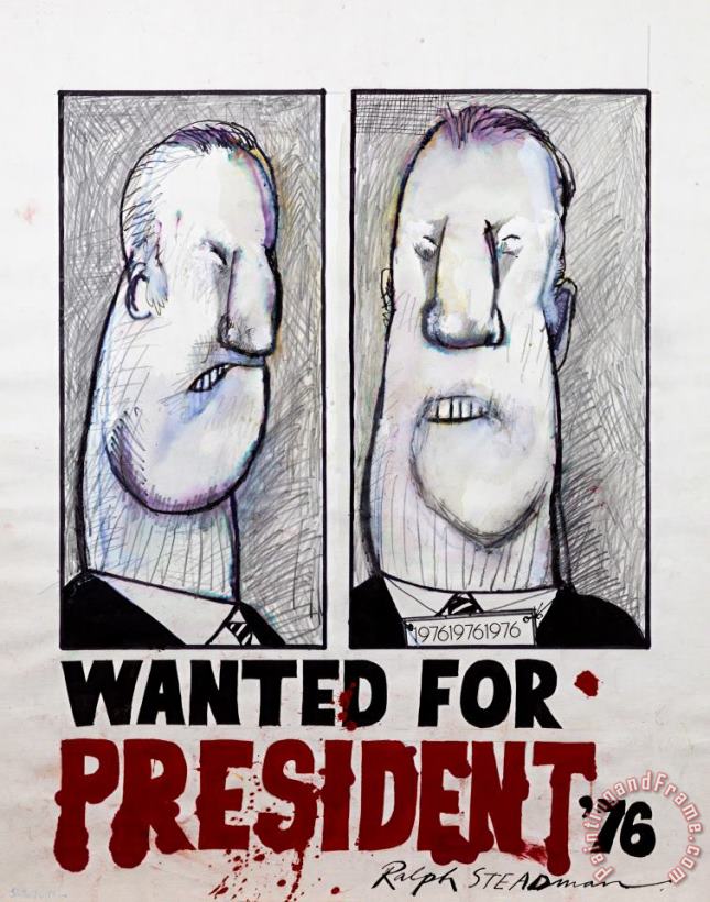 Wanted for President, 1976 painting - Ralph Steadman Wanted for President, 1976 Art Print