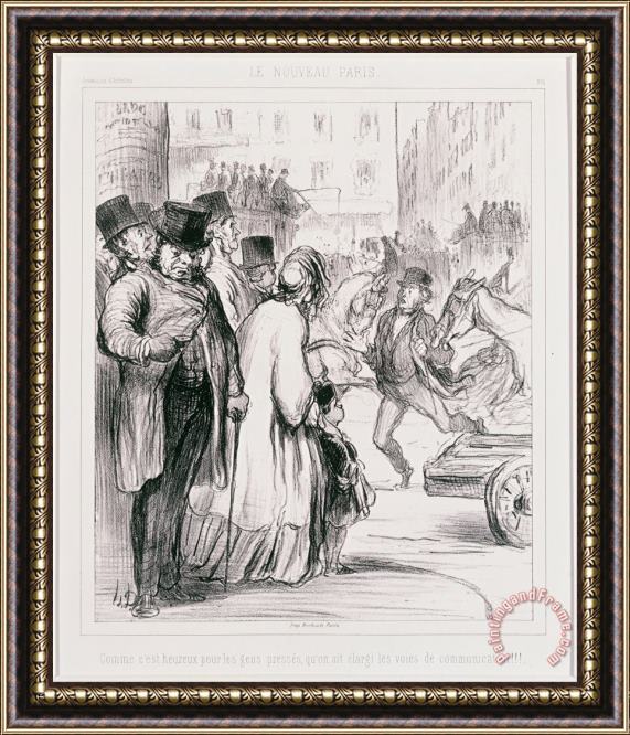 Honore Daumier Le Nouveau Paris Comme C'est Heureux Pour Les Gens Presses Qu'on Ait Elargi Les Voies De Communicat... Framed Painting