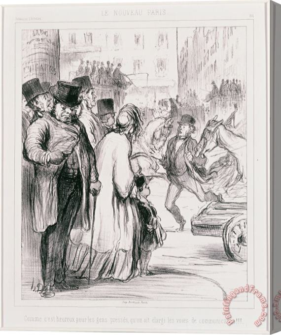Honore Daumier Le Nouveau Paris Comme C'est Heureux Pour Les Gens Presses Qu'on Ait Elargi Les Voies De Communicat... Stretched Canvas Painting / Canvas Art